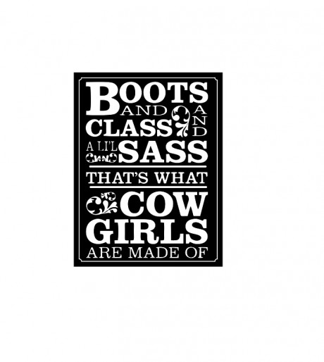 Boots and class and li'l sass that's what cow girls are made of