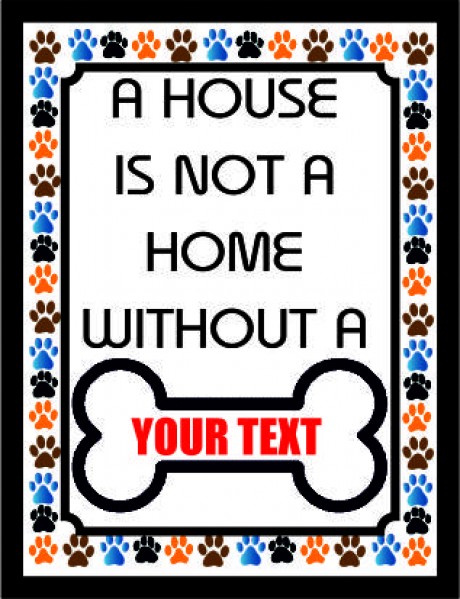 A house is not a home without (Your text)