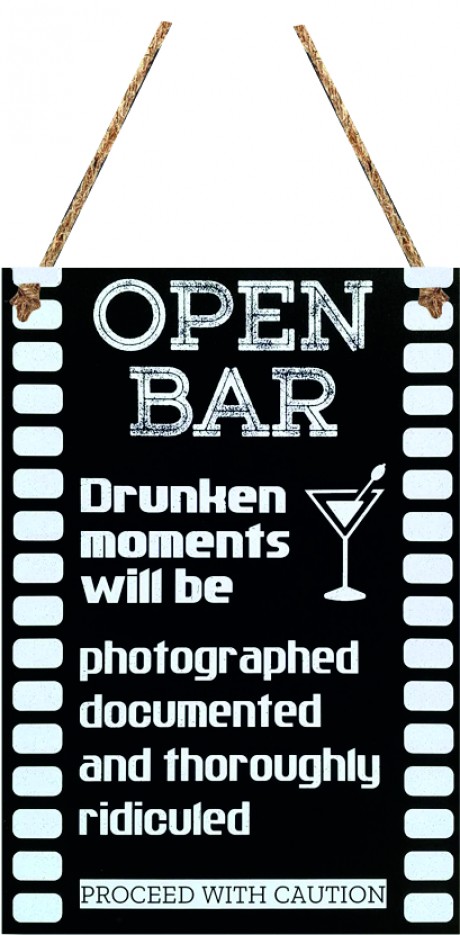 Open bar drunken moments will be photographed documented & ridiculed hanging sign