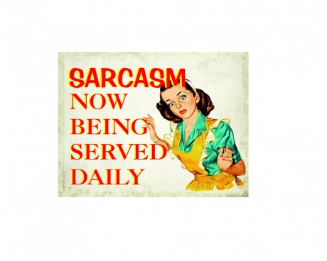 Sarcasm now being served daily