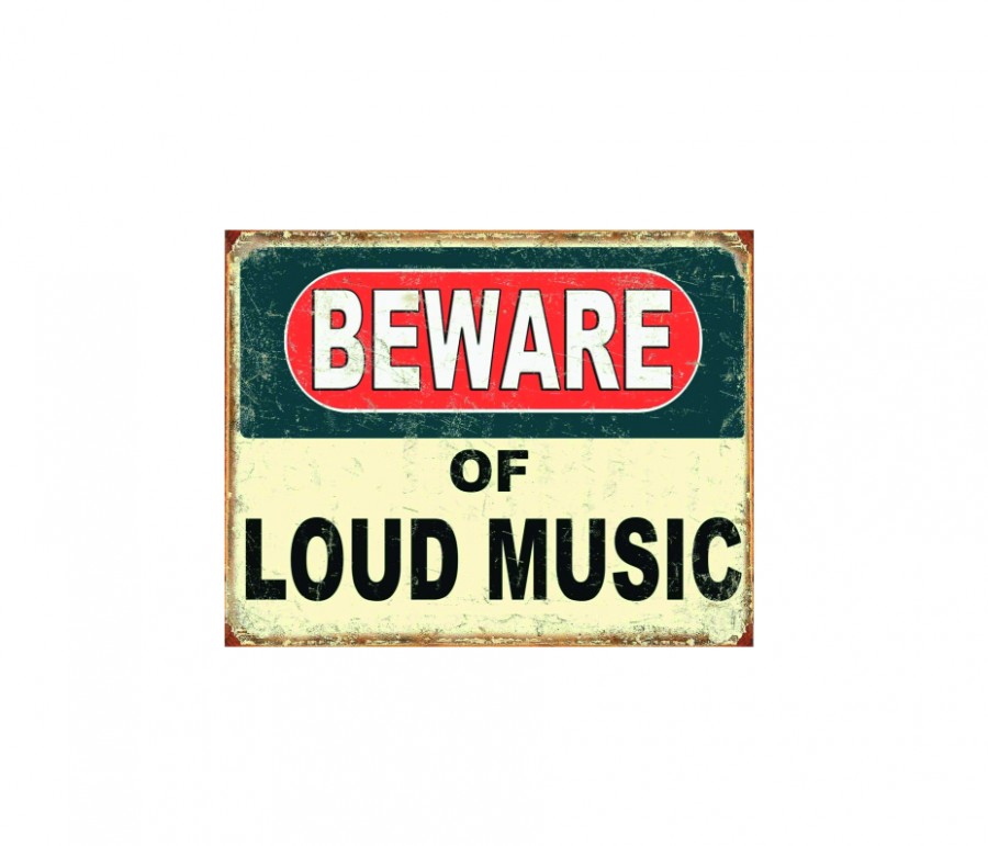 Beware of loud music