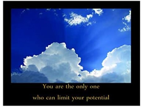 You are the only one who cam limit your potential