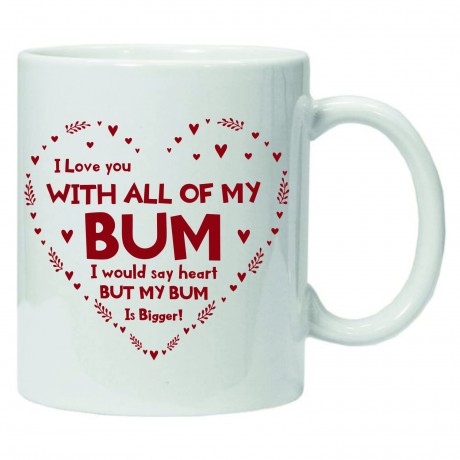 I love you with all of my bum