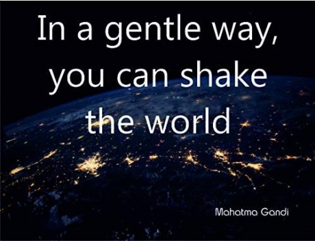 In a gentle way you can shake the world Mahatma Ganghi