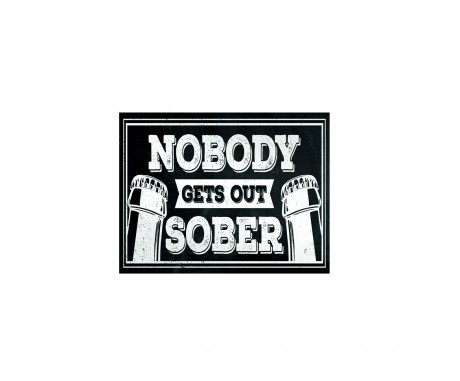 Nobody gets out sober