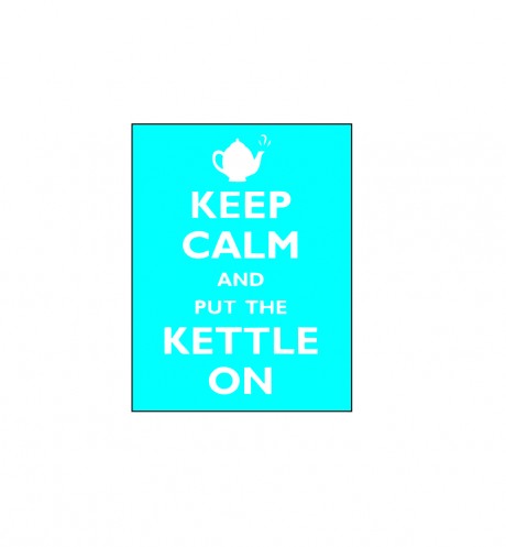 Keep calm and put the kettle on