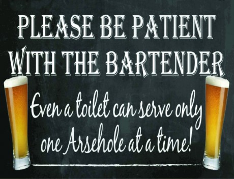 Please be patient with the bartender