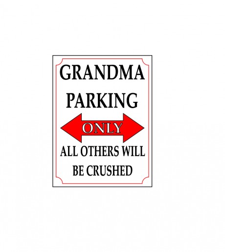 Grandma parking only all others will be crushed