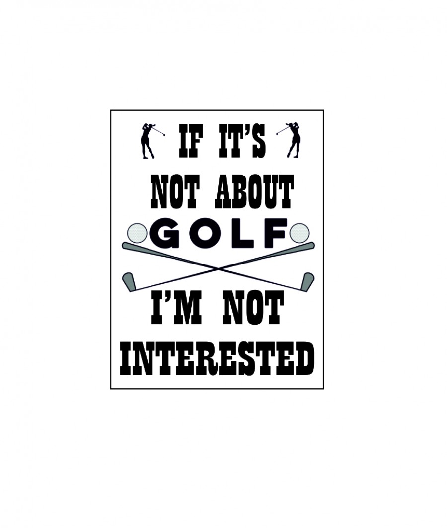 If it's not about golf I'm not interested
