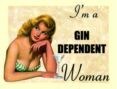 I'm a gin dependent woman