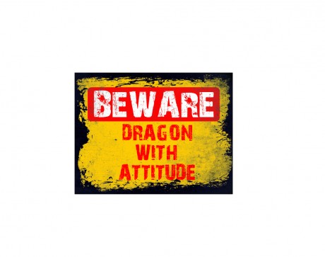 Beware dragon with attitude