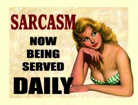 Sarcasm now being served daily