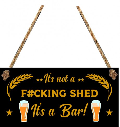 It's not a f#uking shed it's a bar man cave hanging sign
