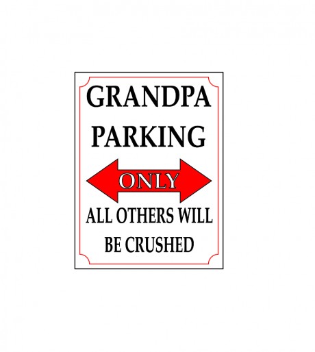 Grandpa parking only all others will be crushed
