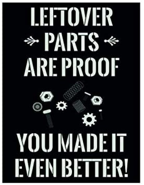 Left over parts are proof you made it even better