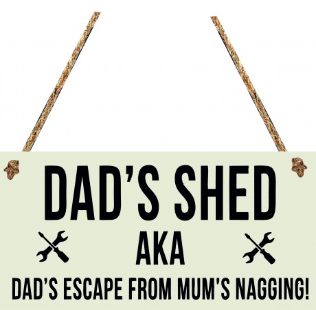 Dad's shed AKA dad's escape from mum's nagging hanging sign
