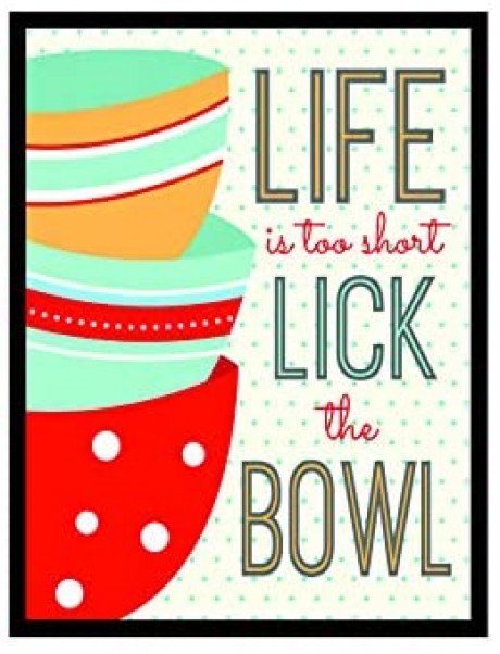 Life is too short lick the bowl kitchen