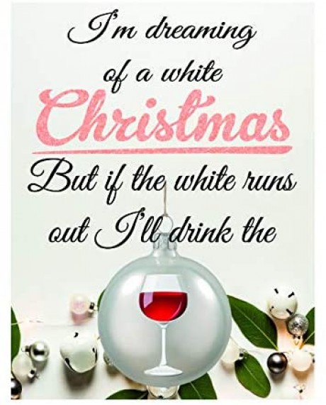 I'm dreaming of a white christmas I'll drink the red wine