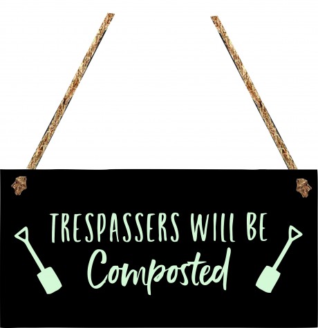 Trespassers will be composted garden gardener hanging sign