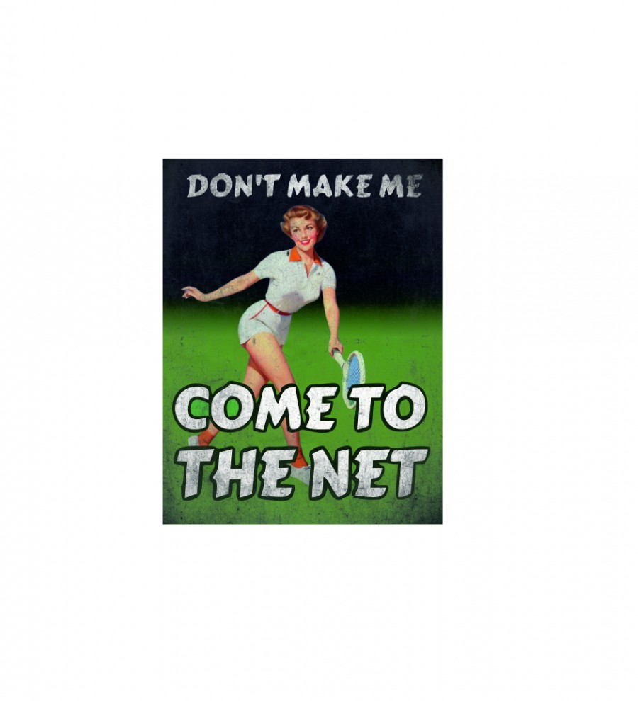 Don't make me come to the net funny tennis quote