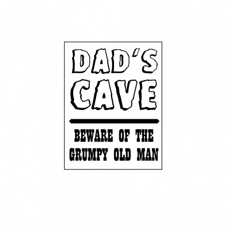 Dad's cave beware of the grumpy old man