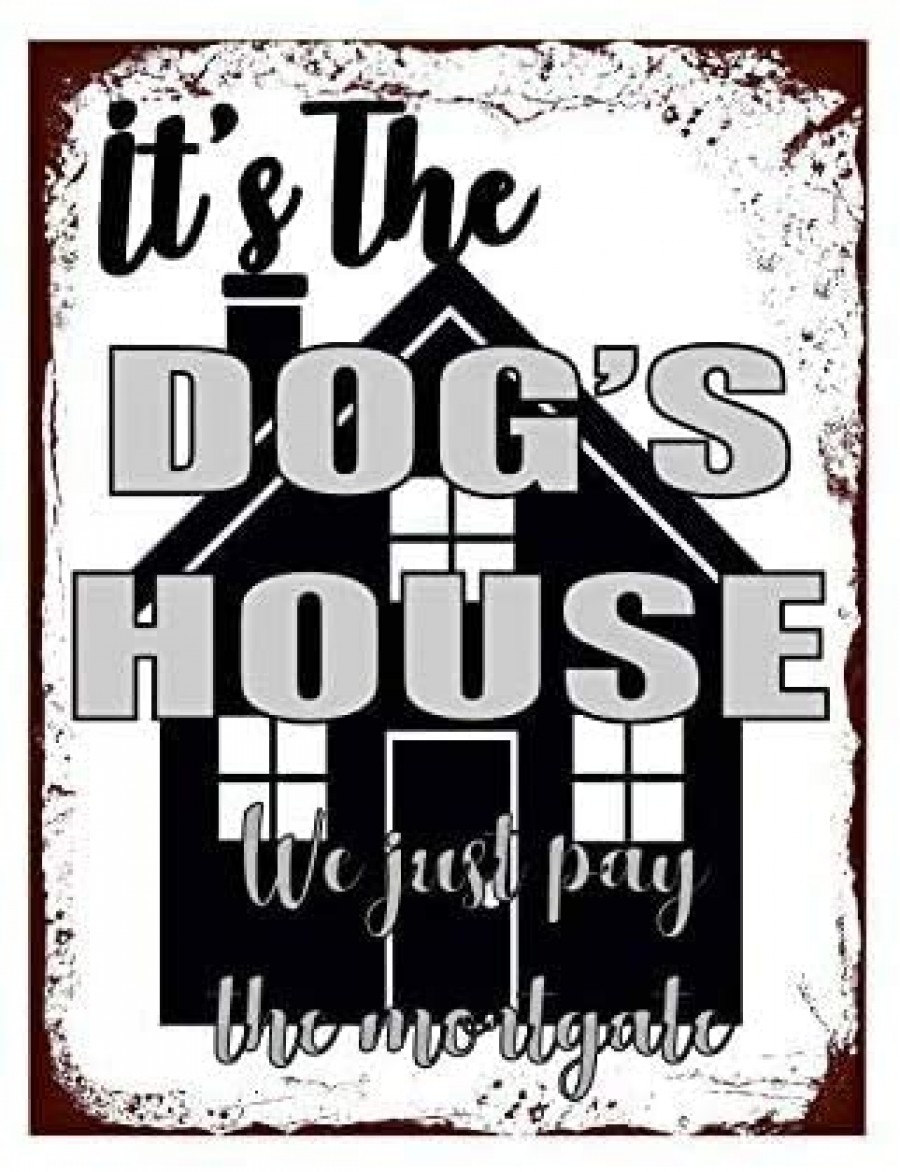 It's a dog's house we just pay the mortgage