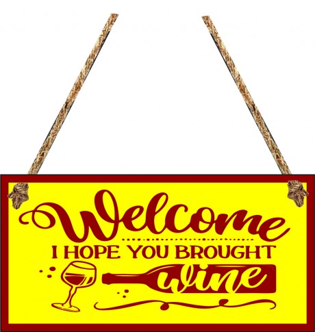 Welcome I hope you brought wine hanging plaque