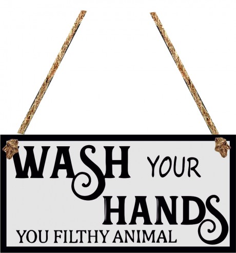 Wash your hands you filthy animal hanging sign