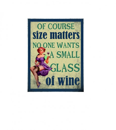 Of course size matters no one wants a small glass of wine