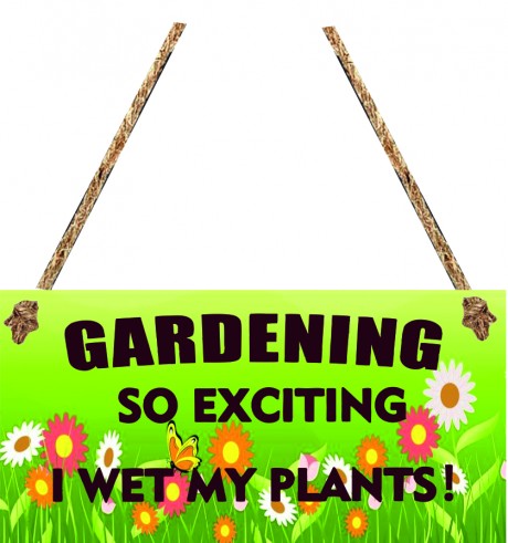 Gardening so exciting I wet my plants hanging sign