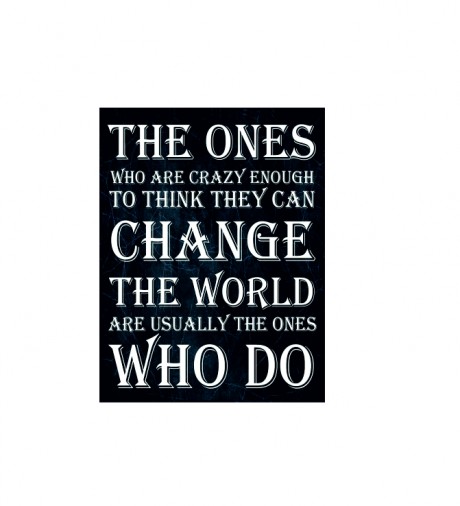 The ones who are crazy enough can change the world