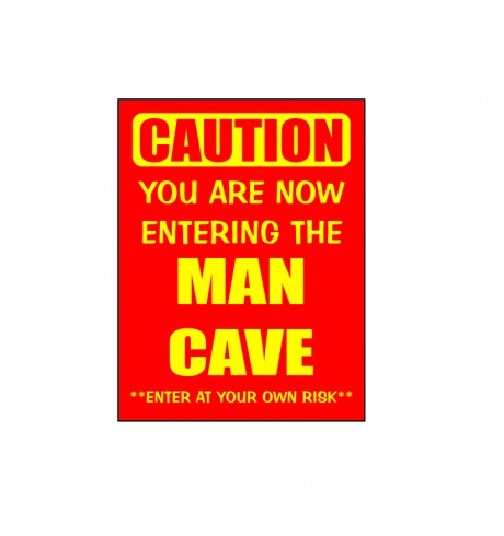 Caution you are now entering the man cave enter at your own risk