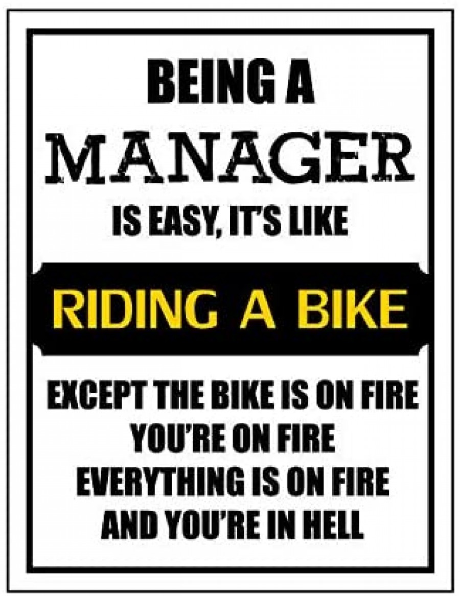 Being a manager is easy it's like riding a bike 