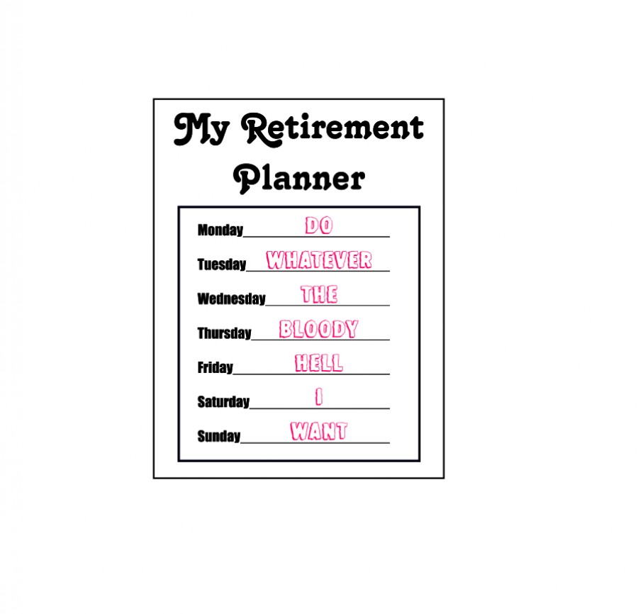 My retirement planner do whatever the bloody hell I want