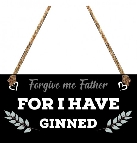 Forgive me father for I have ginned hanging sign