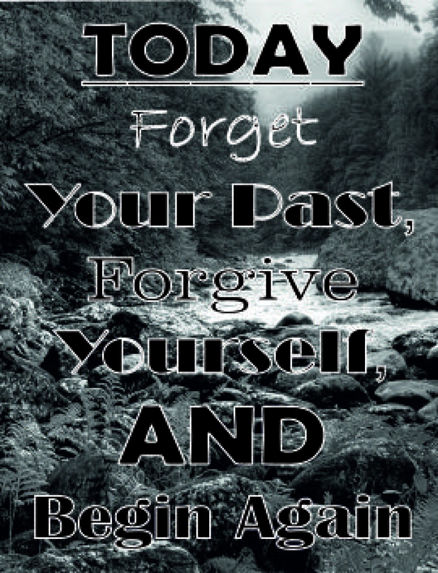 Today forget your past forgive yourself and begin again