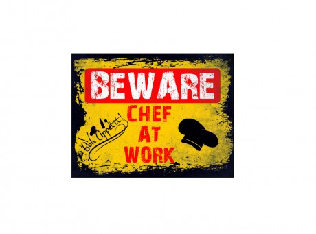 Beware chef at work