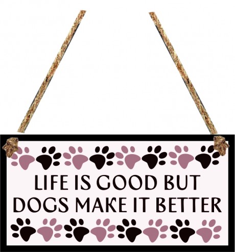 Life is good but dogs make it better hanging sign