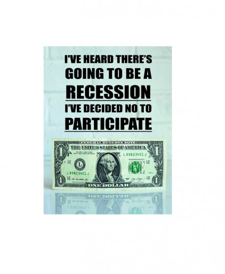 I've heard there's going to be a recession I've decided not to participate 