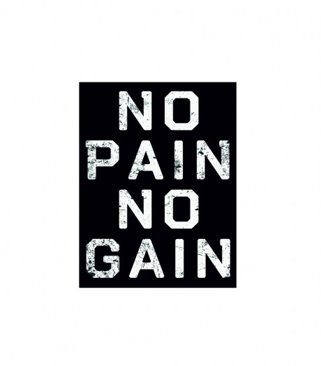 No Pain no gain