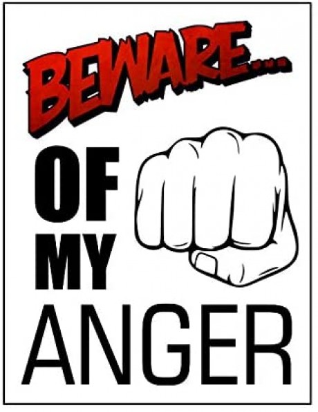 Beware of my anger