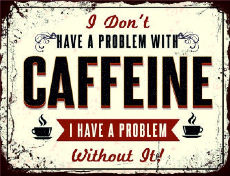 I don't have a problem with caffeine 