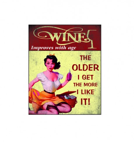 Wine improves with age the older I get the more I like it