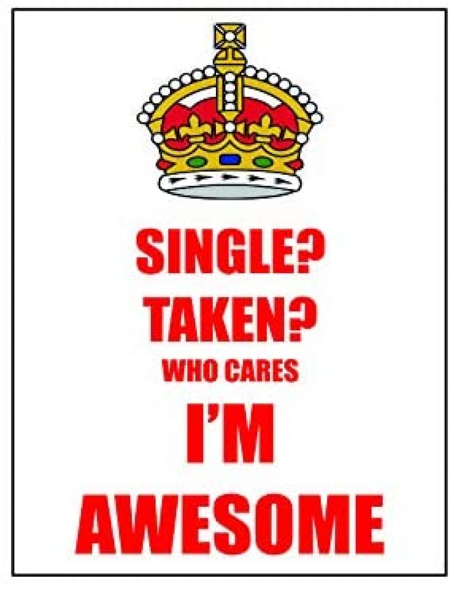 Single taken who cares i'm awesome