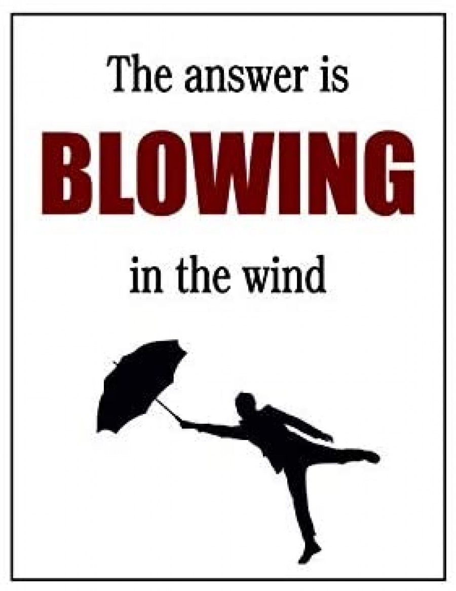 The answer is blowing in the wind