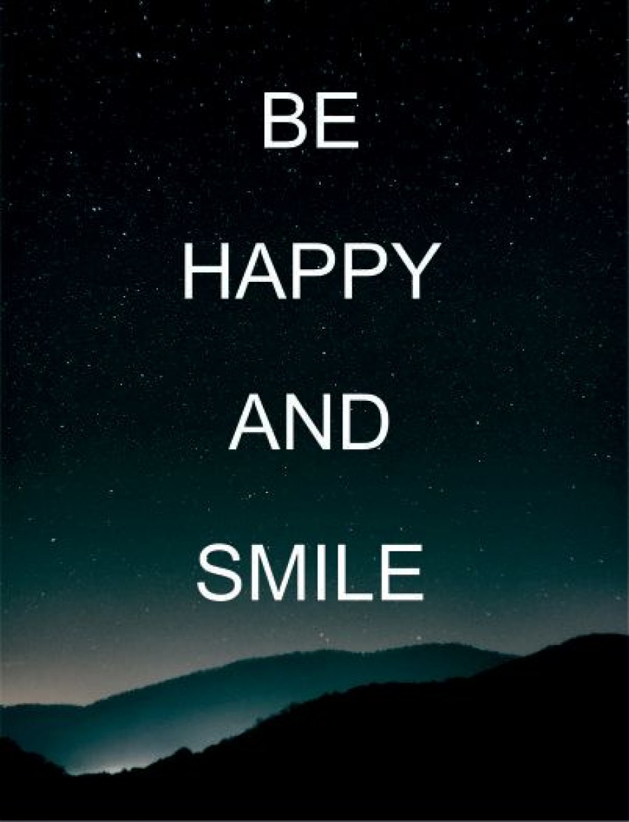 Be happy and smile