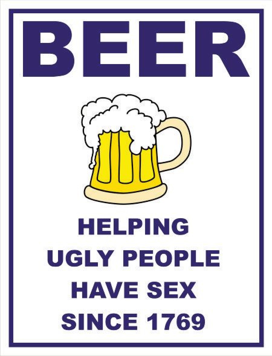 Beer helping ugly people have sex since 1769