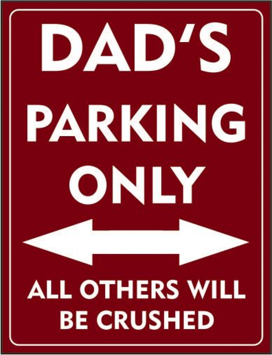 Dad's parking only all others will be crushed