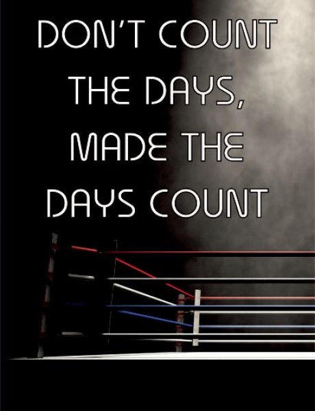 Don't count the days. make the days count