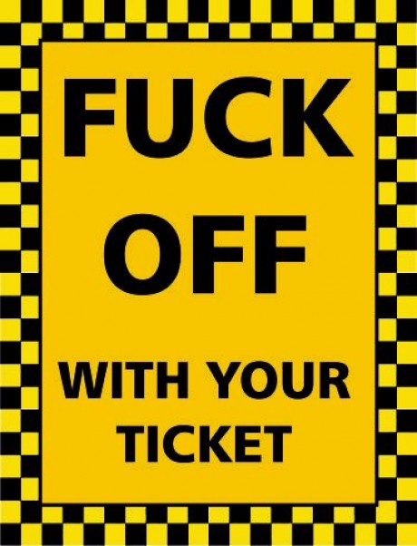 Fuck off with your ticket